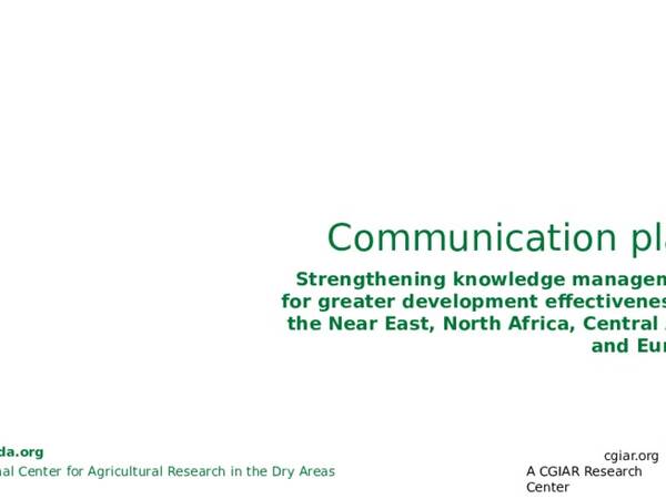 Strengthening Knowledge Management for Greater Development Effectiveness - ICARDA Comm Plan